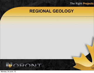 The	
  Right	
  Projects

                      REGIONAL GEOLOGY




                                                         10
Monday, 25 June, 12
 
