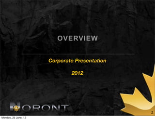 OVERVIEW


                      Corporate Presentation

                              2012




                                               2
Monday, 25 June, 12
 