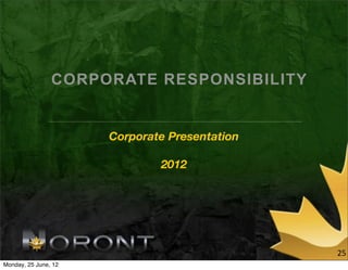 CORPORATE RESPONSIBILITY


                      Corporate Presentation

                              2012




                                               25
Monday, 25 June, 12
 