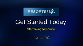 Thank You
Get Started Today.
Start living tomorrow.
 