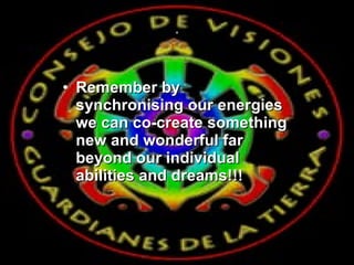 · Remember by synchronising our energies we can co-create something new and wonderful far beyond our individual abilities and dreams!!! 