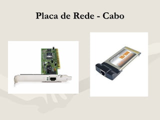 Placa de Rede - CaboPlaca de Rede - Cabo
 