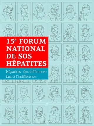 15 FORUM
NATIONAL
DE SOS
HÉPATITES
e

Hépatites : des différences
face à l'indifférence

 