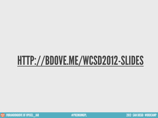 HTTP://BDOVE.ME/WCSD2012-SLIDES



@BRANDONDOVE OF @PIXEL_JAR   #PREMIUMGPL   2012 · SAN DIEGO · WORDCAMP
 