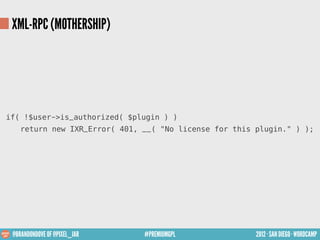 XML-RPC (MOTHERSHIP)




if( !$user->is_authorized( $plugin ) )
    return new IXR_Error( 401, __( "No license for this pl...