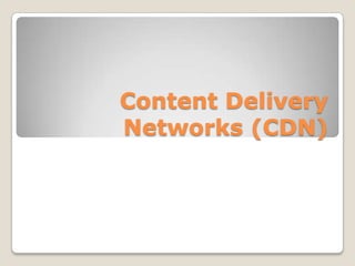 Content Delivery
Networks (CDN)
 