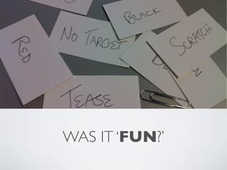 WAS IT ‘FUN?’
 