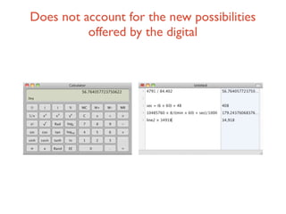 Does not account for the new possibilities
          offered by the digital
 