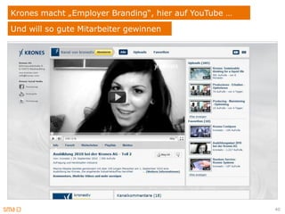 Krones macht „Employer Branding“, hier auf YouTube …
Und will so gute Mitarbeiter gewinnen




                                                       40
 