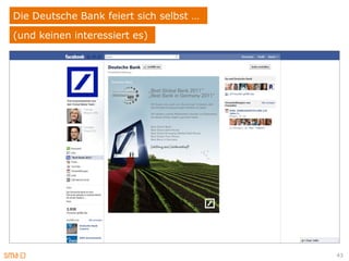Die Deutsche Bank feiert sich selbst …
(und keinen interessiert es)




                                         43
 