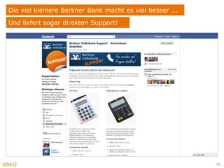Die viel kleinere Berliner Bank macht es viel besser ...
Und liefert sogar direkten Support!




                                                           45
 