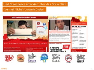 Und Greenpeace attackiert über das Social Web
(vermeintliche) Umweltsünder!




                                                51
 