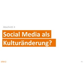 Abschnitt 4



Social Media als
Kulturänderung?

                   53
 