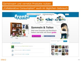 Gemeinsam und vernetzt Produkte nutzen
„Collaborative Consumption“ auch im täglichen Gebrauch




                                                         68
 