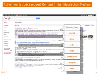 Auf einmal ist der (andere) Content in den klassischen Medien




                                            Financial Times


                                                FOCUS


                                                Stern


                                                 n-tv


                                                W&V


                                             Süddeutsche


                                               Horizont


                                                 Welt
                                                                94
 