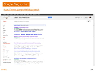 108
Google Blogsuche
http://www.google.de/blogsearch
 