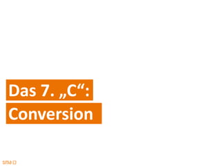 Das 7. „C“:
Conversion
 