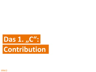 Das 1. „C“:
Contribution
 