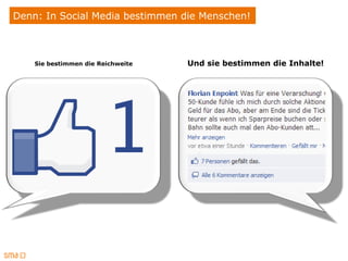 Denn: In Social Media bestimmen die Menschen!



    Sie bestimmen die Reichweite   Und sie bestimmen die Inhalte!
 