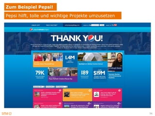 Zum Beispiel Pepsi!
Pepsi hilft, tolle und wichtige Projekte umzusetzen




                                                      56
 