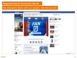 Gegenbeispiel Deutsche Bank!
Die Deutsche Bank will nur zeigen, wie toll sie ist!




                                                       58
 