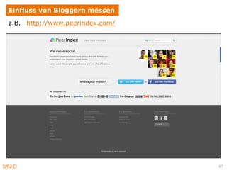 Einfluss von Bloggern messen
z.B. http://www.peerindex.com/




                                 67
 