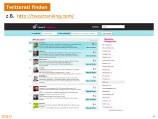 Twitterati finden
z.B. http://tweetranking.com/




                                68
 