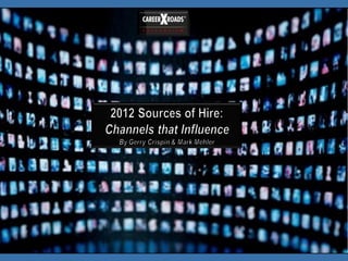 2012 CareerXroads Source of Hire: Channels of Influence