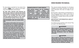 WHEN READING THE MANUAL


For descriptions specified for four-wheel drive    MODIFICATION OF YOUR VEHICLE               This manual includes information for all options
models, a           mark is placed at the begin-                                              available on this model. Therefore, you may find
ning of the applicable sections/items.             This vehicle should not be modified.       some information that does not apply to your
                                                   Modification      could      affect  its   vehicle.
As with other vehicles with features for           performance, safety or durability, and
off-road use, failure to operate four-wheel                                                   All information, specifications and illustrations in
                                                   may     even     violate    governmental   this manual are those in effect at the time of
drive models correctly may result in loss of
                                                   regulations. In addition, damage or per-   printing. NISSAN reserves the right to change
control or an accident. Be sure to read
                                                   formance problems resulting from modi-     specifications or design without notice and with-
“Driving safety precautions” in the “Start-
                                                   fications may not be covered under         out obligation.
ing and driving” section of this manual.
                                                   NISSAN warranties.
 ON-PAVEMENT AND OFF-ROAD DRIV-
                                                                                              IMPORTANT INFORMATION ABOUT
 ING                                                                                          THIS MANUAL
 This vehicle will handle and maneuver                                                        You will see various symbols in this manual. They
 differently from an ordinary passenger                                                       are used in the following ways:
 car because it has a higher center of
 gravity for off-road use. As with other                                                                           WARNING
 vehicles with features of this type, fail-                                                   This is used to indicate the presence of a
 ure to operate this vehicle correctly may                                                    hazard that could cause death or serious
 result in loss of control or an accident.                                                    personal injury. To avoid or reduce the
                                                                                              risk, the procedures must be followed
 Be sure to read “On-pavement and off-                                                        precisely.
 road driving precautions”, and “Avoid-
 ing collision and rollover”, and “Driving                                                                          CAUTION
 safety precautions”, in the “Starting and
 driving” section of this manual.                                                             This is used to indicate the presence of a
                                                                                              hazard that could cause minor or moder-
                                                                                              ate personal injury or damage to your ve-
                                                                                              hicle. To avoid or reduce the risk, the pro-
                                                                                              cedures must be followed carefully.
 