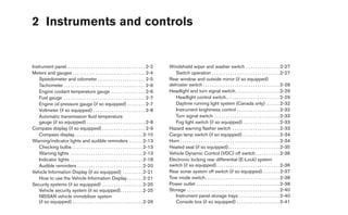 2 Instruments and controls


Instrument panel. . . . . . . . . . . . . . . . . . . . . . . . . . . . . . . . . . . 2-2    Windshield wiper and washer switch . . . . . . . . . . . . . . . 2-27
Meters and gauges . . . . . . . . . . . . . . . . . . . . . . . . . . . . . . . . 2-4           Switch operation . . . . . . . . . . . . . . . . . . . . . . . . . . . . . . 2-27
    Speedometer and odometer . . . . . . . . . . . . . . . . . . . . . 2-5                   Rear window and outside mirror (if so equipped)
    Tachometer . . . . . . . . . . . . . . . . . . . . . . . . . . . . . . . . . . . . 2-6   defroster switch . . . . . . . . . . . . . . . . . . . . . . . . . . . . . . . . . . 2-28
    Engine coolant temperature gauge . . . . . . . . . . . . . . . 2-6                       Headlight and turn signal switch. . . . . . . . . . . . . . . . . . . . 2-29
    Fuel gauge . . . . . . . . . . . . . . . . . . . . . . . . . . . . . . . . . . . . 2-7      Headlight control switch. . . . . . . . . . . . . . . . . . . . . . . . 2-29
    Engine oil pressure gauge (if so equipped) . . . . . . . . 2-7                              Daytime running light system (Canada only) . . . . . . 2-32
    Voltmeter (if so equipped) . . . . . . . . . . . . . . . . . . . . . . . 2-8                Instrument brightness control . . . . . . . . . . . . . . . . . . . 2-32
    Automatic transmission fluid temperature                                                    Turn signal switch . . . . . . . . . . . . . . . . . . . . . . . . . . . . . 2-33
    gauge (if so equipped) . . . . . . . . . . . . . . . . . . . . . . . . . . 2-8              Fog light switch (if so equipped) . . . . . . . . . . . . . . . . 2-33
Compass display (if so equipped) . . . . . . . . . . . . . . . . . . . 2-9                   Hazard warning flasher switch . . . . . . . . . . . . . . . . . . . . . 2-33
    Compass display . . . . . . . . . . . . . . . . . . . . . . . . . . . . . . 2-10         Cargo lamp switch (if so equipped). . . . . . . . . . . . . . . . . 2-34
Warning/indicator lights and audible reminders . . . . . . 2-13                              Horn . . . . . . . . . . . . . . . . . . . . . . . . . . . . . . . . . . . . . . . . . . . . 2-34
    Checking bulbs . . . . . . . . . . . . . . . . . . . . . . . . . . . . . . . 2-13        Heated seat (if so equipped). . . . . . . . . . . . . . . . . . . . . . . 2-35
    Warning lights . . . . . . . . . . . . . . . . . . . . . . . . . . . . . . . . 2-13      Vehicle Dynamic Control (VDC) off switch. . . . . . . . . . . 2-36
    Indicator lights . . . . . . . . . . . . . . . . . . . . . . . . . . . . . . . . 2-18    Electronic locking rear differential (E-Lock) system
    Audible reminders . . . . . . . . . . . . . . . . . . . . . . . . . . . . . 2-20         switch (if so equipped) . . . . . . . . . . . . . . . . . . . . . . . . . . . . 2-36
Vehicle Information Display (if so equipped) . . . . . . . . . 2-21                          Rear sonar system off switch (if so equipped). . . . . . . . 2-37
    How to use the Vehicle Information Display . . . . . . . 2-21                            Tow mode switch. . . . . . . . . . . . . . . . . . . . . . . . . . . . . . . . . 2-38
Security systems (if so equipped) . . . . . . . . . . . . . . . . . . 2-25                   Power outlet . . . . . . . . . . . . . . . . . . . . . . . . . . . . . . . . . . . . . 2-38
    Vehicle security system (if so equipped) . . . . . . . . . . 2-25                        Storage . . . . . . . . . . . . . . . . . . . . . . . . . . . . . . . . . . . . . . . . . 2-40
    NISSAN vehicle immobilizer system                                                           Instrument panel storage trays . . . . . . . . . . . . . . . . . . 2-40
    (if so equipped) . . . . . . . . . . . . . . . . . . . . . . . . . . . . . . . 2-26         Console box (if so equipped) . . . . . . . . . . . . . . . . . . . 2-41
 