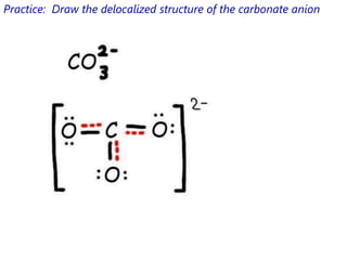 Practice: Draw the delocalized structure of the carbonate anion
 