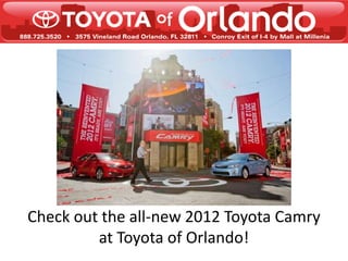 Check out the all-new 2012 Toyota Camry
         at Toyota of Orlando!
 
