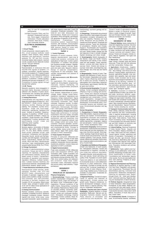 Dream Dare Win                                                                                                                                                   www.jeywin.com




 32                                                                         www.employmentnews.gov.in                                                 Employment News 11 - 17 February 2012
            ning: 73rd and 74th Constitutional     with noise; signal to noise ratio. Linear CW     Geohydrology, economic geology and en-             Thunen’s model of agricultural location;
            amendments.                            modulation: Amplitude modulation: DSB,           vironment.                                         Weber’s model of industrial location;
      (viii)New Economic Policy and Em-            DSB-SC and SSB. Modulators and                   2. Climatology: Temperature and pressure           Ostov’s model of stages of growth. Heart-
            ployment: Employment and pov-          Demodulators; Phase and Frequency                belts of the world; Heat budget of the earth;      land and Rimland theories; Laws of inter-
            erty, Rural wages, Employment          modulation: PM & FM signals; narrowband          Atmospheric circulation; atmospheric sta-          national boundaries and frontiers.
            Generation, Poverty alleviation        FM; generation & detection of FM and PM,         bility and instability. Planetary and local                      PAPER – II
            schemes, New Rural, Employ-            Deemphasis,          Preemphasis.         CW     winds; Monsoons and jet streams; Air                       GEOGRAPHY OF INDIA
            ment Guarantee Scheme.                 modulation system: Superhetrodyne                masses and fronto genesis, Temperate and
                                                   receivers, AM receivers, communication                                                              1. Physical Setting: Space relationship of
      ELECTRICAL ENGINEERING                                                                        tropical cyclones; Types and distribution          India with neighboring countries; Structure
                                                   receivers, FM receivers, phase locked loop,      of precipitation; Weather and Climate;
                  PAPER - I                        SSB receiver Signal to noise ratio                                                                  and relief; Drainage system and water-
                                                                                                    Koppen’s, Thornthwaite’s and Trewartha’s
 1. Circuit Theory:                                calculation for AM and FM receivers.                                                                sheds; Physiographic regions; Mechanism
                                                                                                    classification of world climates; Hydrologi-       of Indian monsoons and rainfall patterns,
 Circuit components; network graphs; KCL,                            PAPER - II                     cal cycle; Global climatic change and role         Tropical cyclones and western distur-
 KVL; circuit analysis methods: nodal              1. Control Systems:                              and response of man in climatic changes,
 analysis, mesh analysis; basic network                                                                                                                bances; Floods and droughts; Climatic re-
                                                   Elements of control systems; block-              Applied climatology and Urban climate.             gions; Natural vegetation; Soil types and
 theorems and applications; transient                                                               3. Oceanography: Bottom topography of
                                                   diagram representation; open-loop &                                                                 their distributions.
 analysis: RL, RC and RLC circuits;                                                                 the Atlantic, Indian and Pacific Oceans;
                                                   closed-loop systems; principles and                                                                 2. Resources: Land, surface and ground
 sinusoidal steady state analysis; resonant                                                         Temperature and salinity of the oceans;
                                                   applications of feed-back. Control system                                                           water, energy, minerals, biotic and marine
 circuits; coupled circuits; balanced 3-phase                                                       Heat and salt budgets, Ocean deposits;
                                                   components. LTI systems: time-domain                                                                resources; Forest and wild life resources
 circuits; Two-port networks.                                                                       Waves, currents and tides; Marine re-
                                                   and transform-domain analysis. Stability:                                                           and their conservation; Energy crisis.
 2. Signals & Systems:                             Routh Hurwitz criterion, root-loci, Bode-        sources: biotic, mineral and energy re-
 Representation of continuous–time and                                                              sources; Coral reefs, coral bleaching; sea-        3. Agriculture: Infrastructure: irrigation,
                                                   plots and polar plots, Nyquist’s criterion;
                                                                                                                                                       seeds, fertilizers, power; Institutional fac-
 discrete-time signals & systems; LTI              Design of lead-lad compensators.                 level changes; law of the sea and marine
                                                                                                    pollution.                                         tors: land holdings, land tenure and land
 systems; convolution; impulse response;           Proportional, PI, PID controllers. State-
 time-domain analysis of LTI systems based                                                                                                             reforms; Cropping pattern, agricultural pro-
                                                   variable representation and analysis of          4. Biogeography: Genesis of soils; Clas-           ductivity, agricultural intensity, crop com-
 on convolution and differential/difference        control systems.                                 sification and distribution of soils; Soil pro-    bination, land capability; Agro and social-
 equations. Fourier transform, Laplace             2. Microprocessors and Microcom-                 file; Soil erosion, Degradation and conser-
 transform, Z-transform, Transfer function.                                                                                                            forestry; Green revolution and its socio-
                                                   puters:                                          vation; Factors influencing world distribu-
 Sampling and recovery of signals DFT, FFT                                                                                                             economic and ecological implications; Sig-
                                                   PC organisation; CPU, instruction set,           tion of plants and animals; Problems of            nificance of dry farming; Livestock re-
 Processing of analog signals through                                                               deforestation and conservation measures;
                                                   register set, timing diagram, programming,                                                          sources and white revolution; aqua - cul-
 discrete-time systems.                                                                             Social forestry; agro-forestry; Wild life; Ma-
                                                   interrupts, memory interfacing, I/O                                                                 ture; sericulture, apiculture and poultry; ag-
 3. E.M. Theory:                                   interfacing, programmable peripheral             jor gene pool centres.                             ricultural regionalisation; agro-climatic
 Maxwell’s equations, wave propagation in          devices.                                         5. Environmental Geography: Principle of           zones; agro- ecological regions.
 bounded media. Boundary conditions,               3. Measurement and Instrumentation:              ecology; Human ecological adaptations;
                                                                                                                                                       4. Industry: Evolution of industries;
 reflection and refraction of plane waves.                                                          Influence of man on ecology and environ-           Locational factors of cotton, jute, textile, iron
                                                   Error analysis; measurement of current,
 Transmission line: travelling and standing                                                         ment; Global and regional ecological               and steel, aluminium, fertilizer, paper,
                                                   voltage, power, energy, power-factor,
 waves, impedance matching, Smith chart.                                                            changes and imbalances; Ecosystem their
                                                   resistance, inductance, capacitance and                                                             chemical and pharmaceutical, automobile,
 4. Analog Electronics:                                                                             management and conservation; Environ-
                                                   frequency; bridge measurement. Signal                                                               cottage and agro-based industries; Indus-
 Characteristics and equivalent circuits                                                            mental degradation, management and                 trial houses and complexes including pub-
                                                   conditioning circuit; Electronic measuring
 (large and small-signal) of Diode, BJT, JFET                                                       conservation; Biodiversity and sustainable         lic sector undertakings; Industrial regionali-
                                                   instruments: multimeter, CRO, digital
 and MOSFET. Diode circuits: clipping,                                                              development; Environmental policy; Envi-
                                                   voltmeter, frequency counter, Q-meter,                                                              sation; New industrial policies; Multination-
 clamping, rectifier. Biasing and bias                                                              ronmental hazards and remedial mea-                als and liberalization; Special Economic
                                                   spectrum-analyzer, distortion-meter.
 stability. FET amplifiers. Current mirror;                                                         sures; Environmental education and leg-            Zones; Tourism including eco -tourism.
                                                   Transducers: thermocouple, thermistor,
 Amplifiers: single and multi-stage,                                                                islation.
                                                   LVDT, strain-gauge, piezo-electric crystal.                                                         5. Transport, Communication and Trade:
 differential, operational, feedback and                                                            Human Geography:
                                                   4. Power Systems: Analysis and Control:                                                             Road, railway, waterway, airway and pipe-
 power. Analysis of amplifiers; frequency-                                                          1. Perspectives in Human Geography:                line networks and their complementary
                                                   Steady-state performance of overhead
 response of amplifiers. OPAMP circuits.                                                            Areal differentiation; regional synthesis; Di-     roles in regional development; Growing
                                                   transmission lines and cables; principles
 Filters; sinusoidal oscillators: criterion for                                                     chotomy and dualism; Environmentalism;             importance of ports on national and for-
                                                   of active and reactive power transfer and
 oscillation; single-transistor and OPAMP                                                           Quantitative revolution and locational             eign trade; Trade balance; Trade Policy;
                                                   distribution; per-unit quantities; bus
 configurations. Function generators and                                                            analysis; radical, behavioural, human and          Export processing zones; Developments
                                                   admittance and impedance matrices; load
 wave-shaping circuits. Linear and                                                                  welfare approaches; Languages, religions           in communication and information technol-
                                                   flow; voltage control and power factor
 switching power supplies.                                                                          and secularisation; Cultural regions of the        ogy and their impacts on economy and
                                                   correction; economic operation; symme-
 5. Digital Electronics:                                                                            world; Human development index.                    society; Indian space programme.
                                                   trical components, analysis of symmetrical
 Boolean algebra; minimization of Boolean          and unsymmetrical faults. Concept of             2. Economic Geography: World economic              6. Cultural Setting: Historical Perspective
 functions; logic gates; digital IC families       system stability: swing curves and equal         development: measurement and problems;             of Indian Society; Racial, linguistic and
 (DTL, TTL, ECL, MOS, CMOS). Combina-              area criterion. Static VAR system. Basic         World resources and their distribution; En-        ethnic diversities; religious minorities; ma-
 tional circuits: arithmetic circuits, code        concepts of HVDC transmission.                   ergy crisis; the limits to growth; World agri-     jor tribes, tribal areas and their problems;
 converters, multiplexers and decoders.                                                             culture: typology of agricultural regions; ag-     cultural regions; Growth, distribution and
                                                   5. Power System Protection:
 Sequential circuits: latches and flip-flops,                                                       ricultural inputs and productivity; Food and       density of population; Demographic at-
                                                   Principles of overcurrent, differential and      nutrition problems; Food security; famine:
 counters and shift-registers. Comparators,                                                                                                            tributes: sex-ratio, age structure, literacy
                                                   distance protection. Concept of solid state      causes, effects and remedies; World indus-
 timers, multivibrators. Sample and hold                                                                                                               rate, work-force, dependency ratio, longev-
                                                   relays. Circuit breakers. Computer aided         tries: locational patterns and problems; pat-
 circuits, ADCs and DACs. Semiconductor                                                                                                                ity; migration (inter-regional, intra- regional
                                                   protection: Introduction; line bus, generator,   terns of world trade.
 memories. Logic implementation using                                                                                                                  and international) and associated prob-
                                                   transformer protection; numeric relays and
 programmable devices (ROM, PLA, FPGA).                                                             3. Population and Settlement Geography:            lems; Population problems and policies;
                                                   application of DSP to protection.
 6. Energy Conversion:                                                                              Growth and distribution of world popula-           Health indicators.
                                                   6. Digital Communication:                        tion; demographic attributes; Causes and
 Principles of electromechanical energy                                                                                                                7. Settlements: Types, patterns and mor-
                                                   Pulse code modulation (PCM), differential        consequences of migration; concepts of
 conversion: Torque and emf in rotating                                                                                                                phology of rural settlements; Urban devel-
                                                   pulse code modulation (DPCM), delta              over-under-and optimum population;
 machines. DC machines: characteristics                                                                                                                opments; Morphology of Indian cities; Func-
                                                   modulation (DM), Digital modulation and          Population theories, world population prob-        tional classification of Indian cities;
 and performance analysis; starting and
                                                   demodulation schemes: amplitude, phase           lems and policies, Social well-being and
 speed control of motors; Transformers:                                                                                                                Conurbations and metropolitan regions;
                                                   and frequency keying schemes (ASK, PSK,          quality of life; Population as social capital.
 principles of operation and analysis;                                                                                                                 urban sprawl; Slums and associated prob-
                                                   FSK). Error control coding: error detection                                                         lems; town planning; Problems of urban-
 regulation, efficiency; 3-phase transfor-                                                          Types and patterns of rural settlements;
                                                   and correction, linear block codes,
 mers. 3-phase induction machines and                                                               Environmental issues in rural settlements;         ization and remedies.
                                                   convolution codes. Information measure
 synchronous machines: characteristics and                                                          Hierarchy of urban settlements; Urban              8. Regional Development and Planning:
                                                   and source coding. Data networks, 7-layer
 preformance analysis; speed control.                                                               morphology: Concepts of primate city and           Experience of regional planning in India;
                                                   architecture.
 7. Power Electronics and Electric Drives:                                                          rank-size rule; Functional classification of       Five Year Plans; Integrated rural develop-
                                                                 GEOGRAPHY                          towns; Sphere of urban influence; Rural -          ment programmes; Panchayati Raj and
 Semiconductor power devices: diode,
                                                                    PAPER - I                       urban fringe; Satellite towns; Problems and        decentralised planning; Command area
 transistor, thyristor, triac, GTO and
 MOSFET–static characteristics and                    PRINCIPLES OF GEOGRAPHY                       remedies of urbanization; Sustainable de-          development; Watershed management;
 principles of operation; triggering circuits;     Physical Geography:                              velopment of cities.                               Planning for backward area, desert,
 phase control rectifiers; bridge converters:                                                       4. Regional Planning: Concept of a region;         drought prone, hill, tribal area develop-
                                                   1. Geomorphology: Factors controlling
 fully-controlled and half-controlled;                                                              Types of regions and methods of                    ment; multi-level planning; Regional plan-
                                                   landform development; endogenetic and
 principles of thyristor choppers and                                                               regionalisation; Growth centres and                ning and development of island territories.
                                                   exogenetic forces; Origin and evolution of
 inverters; DC-DC converters; Switch mode          the earth’s crust; Fundamentals of geo-          growth poles; Regional imbalances; re-             9. Political Aspects: Geographical basis
 inverter; basic concepts of speed control         magnetism; Physical conditions of the            gional development strategies; environ-            of Indian federalism; State reorganisation;
 of DC and AC Motor drives applications of         earth’s interior; Geosynclines; Continental      mental issues in regional planning; Plan-          Emergence of new states; Regional con-
 variable-speed drives.                            drift; Isostasy; Plate tectonics; Recent views   ning for sustainable development.                  sciousness and inter state issues; interna-
 8. Analog Communication:                          on mountain building; Vulcanicity; Earth-        5. Models, Theories and Laws in Human              tional boundary of India and related issues;
                                                   quakes and Tsunamis; Concepts of geo-            Geography: Systems analysis in Human               Cross border terrorism; India’s role in world
 Random variables: continuous, discrete;
                                                   morphic cycles and Landscape develop-            geography; Malthusian, Marxian and de-             affairs; Geopolitics of South Asia and In-
 probability, probability functions. Statistical
                                                   ment ; Denudation chronology; Channel            mographic transition models; Central               dian Ocean realm.
 averages; probability models; Random
 signals and noise: white noise, noise             morphology; Erosion surfaces; Slope de-          Place theories of Christaller and                  10. Contemporary Issues: Ecological is-
 equivalent bandwidth; signal transmission         velopment ; Applied Geomorphology :              Losch;Perroux and Boudeville; Von                  sues: Environmental hazards: landslides,




www.jeywin.com                                                                                                                                                     Dream Dare Win
 