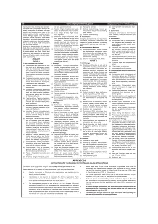 Dream Dare Win                                                                                                                                                www.jeywin.com




 50                                                                         www.employmentnews.gov.in                                                 Employment News 11 - 17 February 2012
  reproduction rates, morbidity rate, standard-         tal care, paedomorphosis.                   (e) Transgenic animals.                            (e) Continental drift and distribution of ani-
  ized death rate, complete and abridged life      (n) Reptilia: Origin of reptiles, skull types,   (f) Medical biotechnology, human ge-                   mals.
  tables, construction of life tables from vital        status of Sphenodon and crocodiles.              netic disease and genetic counselling,        4. Systematics:
  statistics and census returns, uses of life      (o) Aves: Origin of birds, flight adapta-             gene therapy.                                 Zoological nomenclature, international
  tables, logistic and other population growth          tion, migration.                            (g) Forensic biotechnology.                        code, cladistics, molecular taxonomy and
  curves, fitting a logistic curve, population                                                                                                         biodiversity.
                                                   (p) Mammalia: Origin of mammals, denti-          5. Biostatistics:
  projection, stable population, quasi-stable
                                                        tion, general features of egg laying        Designing of experiments; null hypothesis;         5. Biochemistry:
  population, techniques in estimation of de-
                                                        mammals,         pouched-mammals,           correlation, regression, distribution and          (a) Structure and role of carbohydrates,
  mographic parameters, standard classifica-
                                                        aquatic mammals and primates, en-           measure of central tendency, chi square,               fats, fatty acids and cholesterol, pro-
  tion by cause of death, health surveys and
                                                        docrine glands (pituitary, thyroid, par-    student-test, F-test (one-way & two-way F-             teins and amino-acids, nucleic acids.
  use of hospital statistics.
                                                        athyroid, adrenal, pancreas, gonads)        test).                                                 Bioenergetics.
  Methods of standardisation of scales and              and their interrelationships.
  tests, Z-scores, standard scores, T-scores,                                                       6. Instrumentation Methods:                        b) Glycolysis and Kreb cycle, oxidation
                                                   (q) Comparative functional anatomy of            (a) Spectrophotometer, phase contrast                  and reduction, oxidative phosphory-
  percentile scores, intelligence quotient and
                                                        various systems of vertebrates (integu-          and fluorescence microscopy, radio-               lation, energy conservation and re-
  its measurement and uses, validity and
                                                        ment and its derivatives, endoskeleton,          active tracer, ultra centrifuge, gel elec-        lease, ATP cycle, cyclic AMP – its struc-
  reliability of test scores and its determina-
                                                        locomotory organs, digestive system,             trophoresis, PCR, ELISA, FISH and                 ture and role.
  tion, use of factor analysis and path analy-
                                                        respiratory system, circulatory system           chromosome painting.                          (c) Hormone classification (steroid and
  sis in psychometry.
                                                        including heart and aortic arches,                                                                 peptide hormones), biosynthesis and
                  ZOOLOGY                                                                           (b) Electron microscopy (TEM, SEM).
                                                        urino-genital system, brain and sense                                                              functions.
                    PAPER – I                           organs (eye and ear).                                          PAPER - II
                                                                                                    1. Cell Biology:                                   (d) Enzymes: types and mechanisms of
  1. Non-chordata and Chordata:                    2. Ecology:                                                                                             action.
  (a) Classification and relationship of vari-     (a) Biosphere: Concept of biosphere;             (a) Structure and function of cell and its
                                                                                                         organelles (nucleus, plasma mem-              (e) Vitamins and co-enzymes
      ous phyla up to subclasses: Acoelo-               biomes, Biogeochemical cycles, Hu-
      mate and Coelomate, Protostomes                                                                    brane, mitochondria, Golgi bodies, en-        (f) Immunoglobulin and immunity.
                                                        man induced changes in atmosphere
      and Deuterostomes, Bilateria and Ra-              including green house effect, ecologi-           doplasmic reticulum, ribosomes, and           6. Physiology (with special reference to
      diata; Status of Protista, Parazoa,               cal succession, biomes and ecotones,             lysosomes), cell division (mitosis and        mammals):
      Onychophora and Hemichordata;                     community ecology.                               meiosis), mitotic spindle and mitotic ap-     (a) Composition and constituents of
      Symmetry.                                                                                          paratus, chromosome movements,                    blood; blood groups and Rh factor in
                                                   (b) Concept of ecosystem; structure and
  (b) Protozoa: Locomotion, nutrition, repro-                                                            chromosome type polytene and                      man, factors and mechanism of coagu-
                                                        function of ecosystem, types of eco-
      duction, sex; General features and life                                                            lambrush, organization of chromatin,              lation, iron metabolism, acid-base bal-
                                                        system, ecological succession, eco-
      history of Paramaecium, Monocystis,                                                                heterochromatin, Cell cycle regulation.           ance, thermo-regulation, anticoagu-
                                                        logical adaptation.
      Plasmodium and Leishmania.                                                                    (b) Nucleic acid topology, DNA motif, DNA              lants.
                                                   (c) Population; characteristics, population
  (c) Porifera: Skeleton, canal system and                                                               replication, transcription, RNA pro-          (b) Haemoglobin: Composition, types
                                                        dynamics, population stabilization.
      reproduction.                                                                                      cessing, translation, protein foldings            and role in transport of oxygen and
                                                   (d) Biodiversity and diversity conservation           and transport.
  (d) Cnidaria: Polymorphism, defensive                                                                                                                    carbon dioxide.
                                                        of natural resources.
      structures and their mechanism; coral                                                         2. Genetics:                                       (c) Digestion and absorption: Role of sali-
                                                   (e) Wildlife of India.
      reefs and their formation; metagen-                                                           (a) Modern concept of gene, split gene,                vary glands, liver, pancreas and in-
                                                   (f) Remote sensing for sustainable de-                genetic regulation, genetic code.                 testinal glands.
      esis; general features and life history
                                                        velopment.
      of Obelia and Aurelia.                                                                        (b) Sex chromosomes and their evolution,           (d) Excretion: nephron and regulation of
                                                   (g) Environmental biodegradation, pollu-              sex determination in Drosophila and               urine formation; osmo-regulation and
  (e) Platyhelminthes: Parasitic adaptation;
                                                        tion and its impact on biosphere and             man.                                              excretory product
      general features and life history of
                                                        its prevention.
      Fasciola and Taenia and their patho-                                                          (c) Mendel’s laws of inheritance, recom-           (e) Muscles: Types, mechanism of con-
      genic symptoms.                              3. Ethology:                                          bination, linkage, multiple alleles, ge-          traction of skeletal muscles, effects of
  (f) Nemathelminthes: General features,           (a) Behaviour:        Sensory       filtering,        netics of blood groups, pedigree                  exercise on muscles.
      life history, parasitic adaptation of As-         reponsive-ness, sign stimuli, learning           analysis, hereditary diseases in man.         (f) Neuron: nerve impulse – its conduc-
      caris and Wuchereria.                             and memory, instinct, habituation,          (d) Mutations and mutagenesis.                         tion and synaptic transmission, neu-
                                                        conditioning, imprinting.                                                                          rotransmitters.
  (g) Annelida: Coelom and metamerism;                                                              (e) Recombinant DNA technology; plas-
      modes of life in polychaetes; general        (b) Role of hormones in drive; role of                mid, cosmid, artificial chromosomes as        (g) Vision, hearing and olfaction in man.
      features and life history of Nereis,              pheromones in alarm spreading;                   vectors, transgenic, DNA cloning and          (h) Physiology of reproduction, puberty
      earthworm and leach.                              crypsis, predator detection, predator            whole animal cloning (principles and              and menopause in human.
                                                        tactics, social hierarchies in primates,         methods).
  (h) Arthropoda: Larval forms and parasit-                                                                                                            7. Developmental Biology:
                                                        social organization in insects.
      ism in Crustacea; vision and respira-                                                         (f) Gene regulation and expression in              (a) Gametogenesis; spermatogenesis,
      tion in arthropods (Prawn, cockroach         (c) Orientation, navigation, homing, bio-             prokaryotes and eukaryotes.
                                                        logical rhythms, biological clock, tidal,                                                          composition of semen, in vitro and in
      and scorpion); modification of mouth                                                          (g) Signal molecules, cell death, defects              vivo capacitation of mammalian sperm,
      parts in insects (cockroach, mosquito,            seasonal and circadian rhythms.
                                                                                                         in signaling pathway and conse-                   Oogenesis, totipotency; fertilization,
      housefly, honey bee and butterfly);          (d) Methods of studying animal behaviour              quences.                                          morphogenesis and morphogen, blas-
      metamorphosis in insect and its hor-              including sexual conflict, selfishness,
                                                                                                    (h) RFLP, RAPD and AFLP and applica-                   togenesis, establishment of body axes
      monal regulation, social behaviour of             kinship and altruism.
                                                                                                         tion of RFLP in DNA finger printing,              formation, fate map, gestulation in frog
      Apis and termites.                           4. Economic Zoology:                                  ribozyme technologies, human ge-                  and chick; genes in development in
  (i) Mollusca: Feeding, respiration, loco-        (a) Apiculture, sericulture, lac culture, carp        nome project, genomics and                        chick, homeotic genes, development of
      motion, general features and life his-            culture, pearl culture, prawn culture,           protomics.                                        eye and heart, placenta in mammals.
      tory of Lamellidens, Pila and Sepia,              vermiculture.                               3. Evolution:                                      (b) Cell lineage, cell-to cell interaction,
      torsion and detorsion in gastropods.         (b) Major infectious and communicable                                                                   Genetic and induced teratogenesis,
                                                                                                    (a) Theories of origin of life.
  (j) Echinodermata: Feeding, respiration,              diseases (malaria, filaria, tuberculo-                                                             role of thyroxine in control of metamor-
                                                                                                    (b) Theories of evolution; Natural selec-
      locomotion, larval forms, general fea-            sis, cholera and AIDS) their vectors,                                                              phosis in amphibia, paedogenesis
                                                                                                         tion, role of mutations in evolution, evo-
      tures and life history of Asterias.               pathogens and prevention.                                                                          and neoteny, cell death, aging.
                                                                                                         lutionary patterns, molecular drive,
  (k) Protochordata: Origin of chordates;          (c) Cattle and livestock diseases, their              mimicry, variation, isolation and spe-        (c) Developmental genes in man, in vitro
      general features and life history of              pathogen (helminthes) and vectors                ciation.                                          fertilization and embryo transfer, clon-
      Branchiostoma and Herdmania.                      (ticks, mites, Tabanus, Stomoxys).                                                                 ing.
                                                                                                    (c) Evolution of horse, elephant and man
  (l) Pisces: Respiration, locomotion and          (d) Pests of sugar cane (Pyrilla                      using fossil data.                            (d) Stem cells: Sources, types and their
      migration.                                        perpusiella) oil seed (Achaea janata)                                                              use in human welfare.
                                                                                                    (d) Hardy-Weinberg Law.
  (m) Amphibia: Origin of tetrapods, paren-             and rice (Sitophilus oryzae).                                                                  (e) Biogenetic law.

                                                                                      APPENDIX-II
                                                   INSTRUCTIONS TO THE CANDIDATES FOR FILLING ONLINE APPLICATIONS

  Candidates must apply Online using the website http://www.upsconline.nic.in/                      Q         Before start filling up on Online Application, a candidate must have his
                                                                                                              photograph and signature duly scanned in the .jpg format in such a manner
  Salient features of the system of Online Application Form are given hereunder :
                                                                                                              that each file should not exceed 40 KB and must not be less than 3 KB in size
  Q        Detailed instructions for filling up online applications are available on the                      for the photograph and 1 KB for the signature.
           above mentioned website.                                                                 Q         The Online applications (Part I and II) can be filled from 4th February 2012 to
  Q        Candidates will be required to complete the Online Application Form                                5th March, 2012 till 11.59 p.m. after which link will be disabled.
           containing two stages viz. Part-I and Part-II as per the instructions available          Q         Applicants should avoid submitting multiple applications. However, if due to
           in the above mentioned site through drop down menus.                                               any unavoidable circumstances any applicant submits multiple applications
                                                                                                              then he must ensure that the applications with higher RID is complete in all
  Q        The candidates are required to pay a fee of Rs. 50/- (Rupees Fifty only)                           respects.
           (excepting Female/SC/ST/PH candidates who are exempted from payment
                                                                                                    Q         In case of multiple applications, the applications with higher RID shall be
           of fee) either by remitting the money in any branch of SBI by cash, or by using
                                                                                                              entertained by the Commission and fee paid against one RID shall not be
           net banking facility of State Bank of India/State Bank of Bikaner & Jaipur/State                   adjusted against any other RID.
           Bank of Hyderabad/State Bank of Mysore/State Bank of Patiala/State Bank of
                                                                                                    Q         Candidates are strongly advised to apply well in time without waiting for
           Travancore or by using any Visa/Master Credit/Debit Card.
                                                                                                              last date for submission of online application.




www.jeywin.com                                                                                                                                                  Dream Dare Win
 