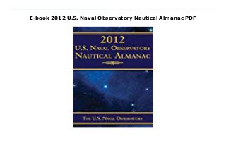 E-book 2012 U.S. Naval Observatory Nautical Almanac PDF
Download Here https://read-and-download-04.blogspot.com/?book=1616085746 A practical, useful guide to navigating by the stars, for the nautical enthusiast. Each day of the year 2012 is broken down in terms of planetary, stellar, lunar, and solar behavior. The wealth of information and data is clearly displayed in detailed charts. Read Online PDF 2012 U.S. Naval Observatory Nautical Almanac, Read PDF 2012 U.S. Naval Observatory Nautical Almanac, Read Full PDF 2012 U.S. Naval Observatory Nautical Almanac, Download PDF and EPUB 2012 U.S. Naval Observatory Nautical Almanac, Download PDF ePub Mobi 2012 U.S. Naval Observatory Nautical Almanac, Downloading PDF 2012 U.S. Naval Observatory Nautical Almanac, Download Book PDF 2012 U.S. Naval Observatory Nautical Almanac, Download online 2012 U.S. Naval Observatory Nautical Almanac, Download 2012 U.S. Naval Observatory Nautical Almanac United States Naval Observatory pdf, Download United States Naval Observatory epub 2012 U.S. Naval Observatory Nautical Almanac, Read pdf United States Naval Observatory 2012 U.S. Naval Observatory Nautical Almanac, Download United States Naval Observatory ebook 2012 U.S. Naval Observatory Nautical Almanac, Download pdf 2012 U.S. Naval Observatory Nautical Almanac, 2012 U.S. Naval Observatory Nautical Almanac Online Download Best Book Online 2012 U.S. Naval Observatory Nautical Almanac, Download Online 2012 U.S. Naval Observatory Nautical Almanac Book, Download Online 2012 U.S. Naval Observatory Nautical Almanac E-Books, Download 2012 U.S. Naval Observatory Nautical Almanac Online, Read Best Book 2012 U.S. Naval Observatory Nautical Almanac Online, Download 2012 U.S. Naval Observatory Nautical Almanac Books Online Download 2012 U.S. Naval Observatory Nautical Almanac Full Collection, Read 2012 U.S. Naval Observatory Nautical Almanac Book, Read 2012 U.S. Naval Observatory Nautical Almanac Ebook 2012 U.S. Naval Observatory
Nautical Almanac PDF Read online, 2012 U.S. Naval Observatory Nautical Almanac pdf Read online, 2012 U.S. Naval Observatory Nautical Almanac Read, Read 2012 U.S. Naval Observatory Nautical Almanac Full PDF, Download 2012 U.S. Naval Observatory Nautical Almanac PDF Online, Read 2012 U.S. Naval Observatory Nautical Almanac Books Online, Download 2012 U.S. Naval Observatory Nautical Almanac Full Popular PDF, PDF 2012 U.S. Naval Observatory Nautical Almanac Download Book PDF 2012 U.S. Naval Observatory Nautical Almanac, Download online PDF 2012 U.S. Naval Observatory Nautical Almanac, Read Best Book 2012 U.S. Naval Observatory Nautical Almanac, Read PDF 2012 U.S. Naval Observatory Nautical Almanac Collection, Read PDF 2012 U.S. Naval Observatory Nautical Almanac Full Online, Download Best Book Online 2012 U.S. Naval Observatory Nautical Almanac, Download 2012 U.S. Naval Observatory Nautical Almanac PDF files
 