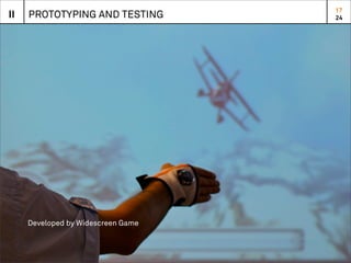 17
II   PROTOTYPING AND TESTING        24




     Developed by Widescreen Game
 