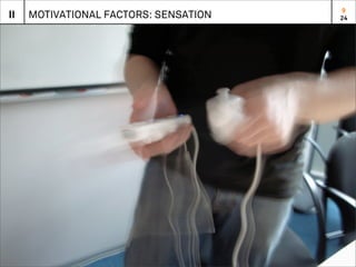 9
II   MOTIVATIONAL FACTORS: SENSATION   24
 