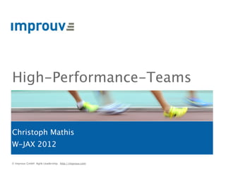 High-Performance-Teams


Christoph Mathis
W-JAX 2012

© improuv GmbH Agile Leadership. http://improuv.com
 