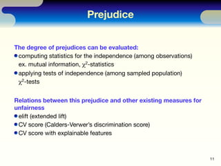 Prejudice


The degree of prejudices can be evaluated:
 computing statistics for the independence (among observations)
 ex...