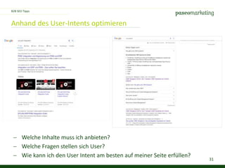 31
Anhand des User-Intents optimieren
 Welche Inhalte muss ich anbieten?
 Welche Fragen stellen sich User?
 Wie kann ich den User Intent am besten auf meiner Seite erfüllen?
B2B SEO Tipps
 