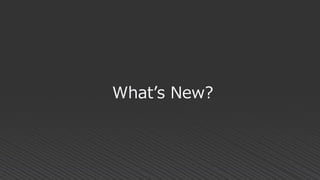 What’s New?
 