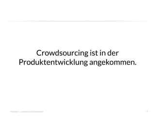 Crowdsourcing ist in der
        Produktentwicklung angekommen.




innosabi – crowdsourced innovation
       13
 