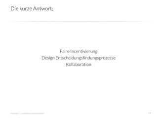 Die kurze Antwort:




                                         Faire Incentivierung
                                Design Entscheidungsfindungsprozesse
                                            Kollaboration




innosabi – crowdsourced innovation
                                     24
 