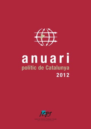 a nde Catalunya
uari
polític
2012

Institut de Ciències Polítiques i Socials
Adscrit a la Universitat Autònoma de Barcelona

 