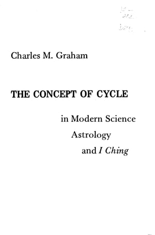The Concept of Cycle in Modern Science, Astrology and I Ching. Charles M. Graham, 1976