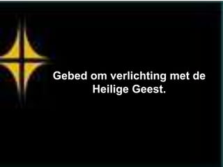 Gebed om verlichting met de
      Heilige Geest.
 