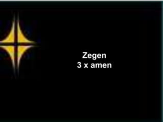 Zegen
3 x amen
 