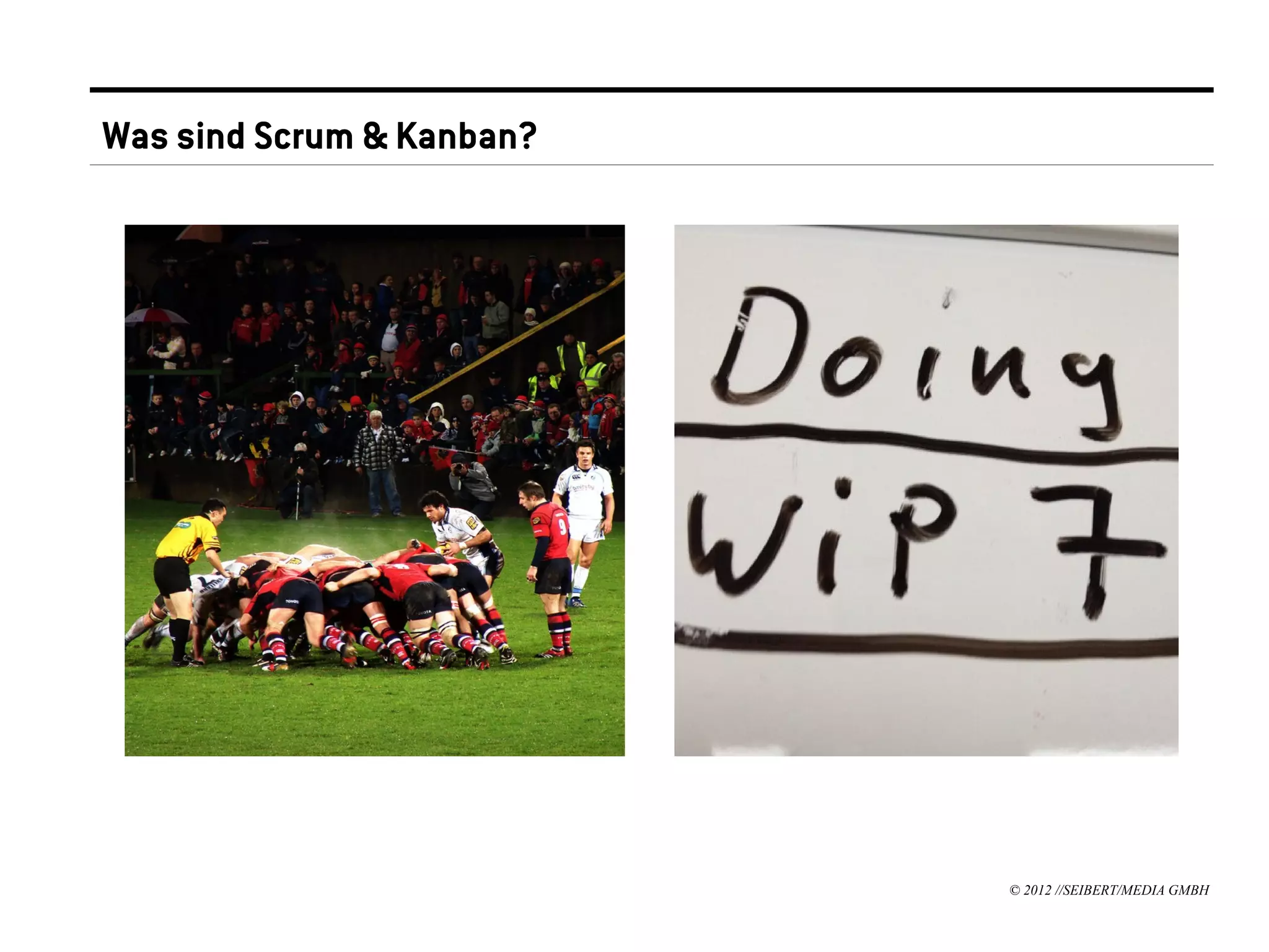 Was sind Scrum & Kanban?




                           © 2012 //SEIBERT/MEDIA GMBH
 