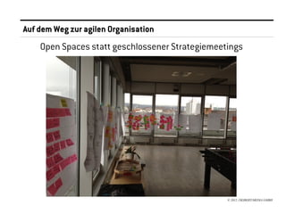 Auf dem Weg zur agilen Organisation
    Open Spaces statt geschlossener Strategiemeetings




                                                 © 2012 //SEIBERT/MEDIA GMBH
 