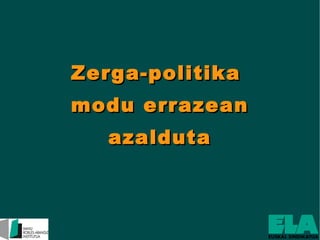 Zerga-politika  modu errazean azalduta 